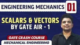 Engineering Mechanics 01 | Scalars & Vectors | ME | GATE | Crash Course