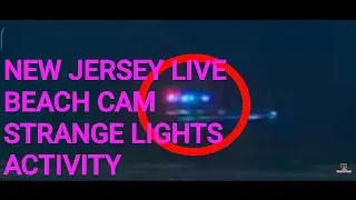 New Jersey live beach cam strange activity lights #drones