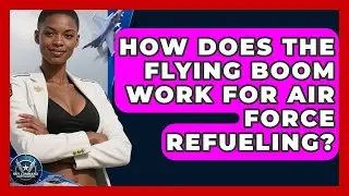 How Does The Flying Boom Work For Air Force Refueling? - Sky Command Brotherhood
