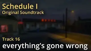 Schedule I OST - everything's gone wrong