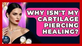 Why Isn't My Cartilage Piercing Healing? - Jewelry Market Spotlight