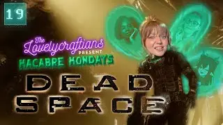 Dead Space: Ep 19 - 