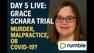 Grace Schara Wrongful-Death Trial &mdash; Day 5 LIVE: Murder, Malpractice, or COVID-19?