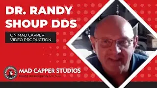 Testimonial of Dr. Randy Shoup DDS on Mad Capper Video Production