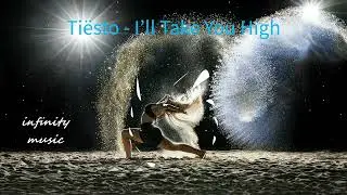 Ti&euml;sto - I&rsquo;ll Take You High / Music Mix / #infinitymusiciryn ♪
