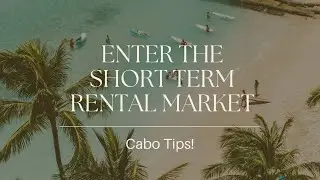 Cabo Tips: How to Enter the Short Term Rental Market (Maximize ROI)
