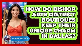 How Do Bishop Arts District Boutiques Keep Their Unique Charm In Dallas? - Everything About Dallas