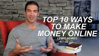 Top 10 Ways to Make Money Online - Lewis Howes