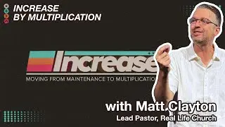 Increase | Part 2: Increase by Multiplication | Pastor Matt Clayton