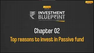 Investment Blueprint | Chapter 2: Top Reasons to invest in Passive Funds