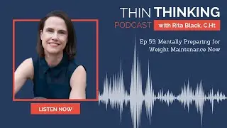 Ep 55: Mentally Preparing for Weight Maintenance Now