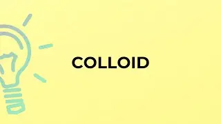 What is the meaning of the word COLLOID?