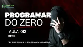 programar do zero! Então AULA 012