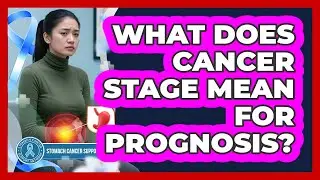 What Does Cancer Stage Mean For Prognosis?