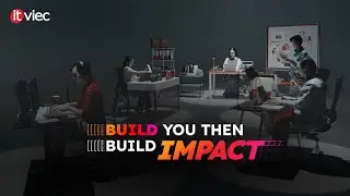 BUILD YOU THEN BUILD IMPACT  |  ITviec Brand Film