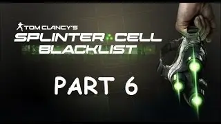 Splinter Cell: Blacklist Walkthrough Part 6 PS3
