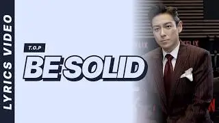 Be Solid - T.O.P [Lyrics Video]