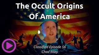 America's Hidden Occult Roots  | Classified File 56 | Chad Riley