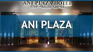 ANI PLAZA 4* Армения Ереван обзор – отель АНИ ПЛАЗА 4* Ереван видео обзор