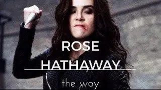 Rose Hathaway- The Way (Tribute)