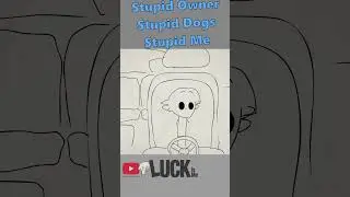 Stupid Owner, Stupid Dogs, Stupid Me