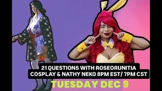 21 QUESTIONS WITH ROSEORUNITIA COSPLAY & NATHY NEKO!
