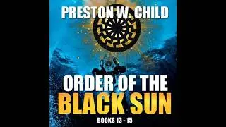 Order of the Black Sun: Books 13 - 15 - Preston W. Child