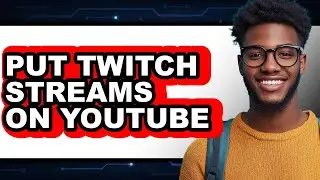 How to Put Twitch Streams on Youtube - Easy Guide