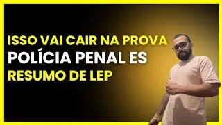 LEP para PPES 2025: O que MAIS CAI na Lei de Execu&ccedil;&atilde;o Penal | Resumo Completo!