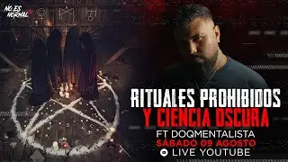 Rituales Prohibidos Y Ciencia Oscura Ft El DoQmentalista | NoEsNormal.Tv