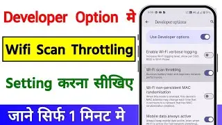 How To Turn On Wifi Scan Throttling Reduse Battery Drain And Improve Network Performance 