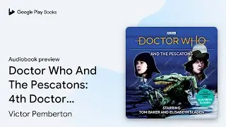 Doctor Who And The Pescatons: 4th Doctor Audio&hellip; by Victor Pemberton &middot; Audiobook preview