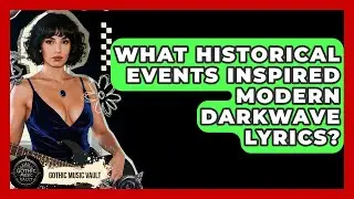 What Historical Events Inspired Modern Darkwave Lyrics? - Goth Music Vault