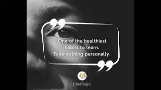 One of the healthiest habits to learn.Take nothing personally.