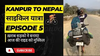 Bad Roads of Nepal | India to Nepal Cycle Tour | EP 5