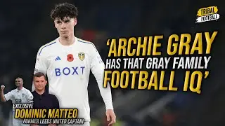 Ex-Leeds captain Matteo:  Archie Gray has the family's football IQ