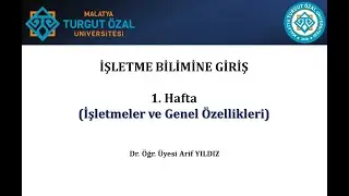İşletme Bilimine Giriş - 1. Hafta (İşletmeler ve Genel &Ouml;zellikleri)