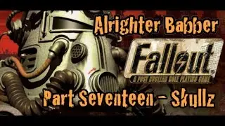 Fallout Part 17 Skullz