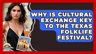 Why Is Cultural Exchange Key To The Texas Folklife Festival? - Everything About San Antonio
