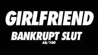 BANKRUPT SLUT - Girlfriend