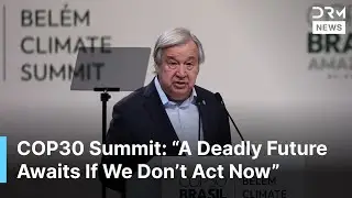 COP30 Summit Opening: UN Chief Guterres Delivers Urgent Climate Call | DRM News | AL1F