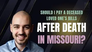 Should I pay my deceased loved one's bills in Missouri?