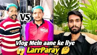 Vlog Mein aane k liye Larr Paray 😱 Aaj To Khana Pina Bohat Ho Gya ,