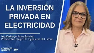 La Inversi&oacute;n Privada en Electricidad - Entrevista con Katheryn Pazos | Contacto Directo | Ecuavisa