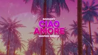 Baciary - Ciao Amore (WAFES Remix) 2023