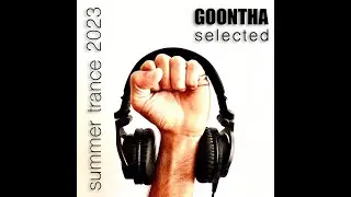 Goontha Selected - Summer Trance 2023 (Progressive, Uplifting and Vocal Trance)