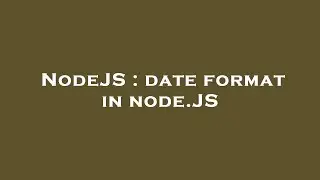 NodeJS : date format in node.JS