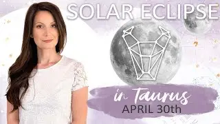 Solar Eclipse in Taurus | April 30th 2022
