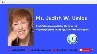 Ms. Judith W. Umlas Keynote Speech on #GratefulLeadership Using the #Power of..at UCG2020Conferences