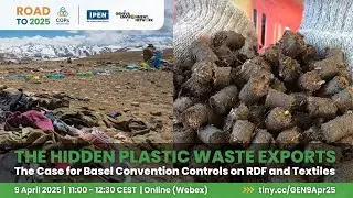 The Hidden Plastic Waste Exports, the Case for Basel Convention Controls on RDF and Textiles